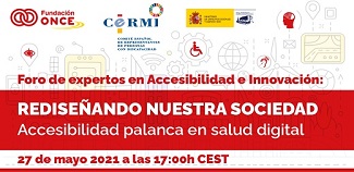 Foro de Expertos en Accesibilidad e Innovación - REDISEÑANDO NUESTRA SOCIEDAD: “Accesibilidad, palanca en salud digital”