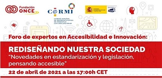 Foro de Expertos en Accesibilidad e Innovación - REDISEÑANDO NUESTRA SOCIEDAD: “Novedades en estandarización y legislación. Pensando accesible”