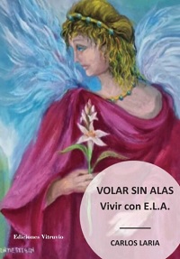 Portada del libro, Volar sin alas - Vivir con E.L.A, del doctor Carlos Laria